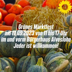 Grünes Marktfest am 17.09.2023 von 11 bis 17 Uhr im und vorm Bürgerhaus Alveslohe Jeder ist willkommen!